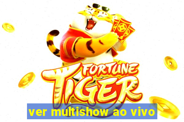 ver multishow ao vivo